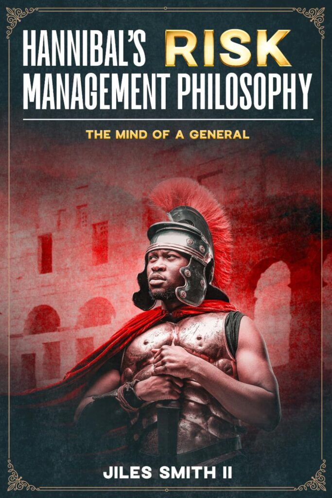 Hannibal’s Risk Management Philosophy: The Mind of a General