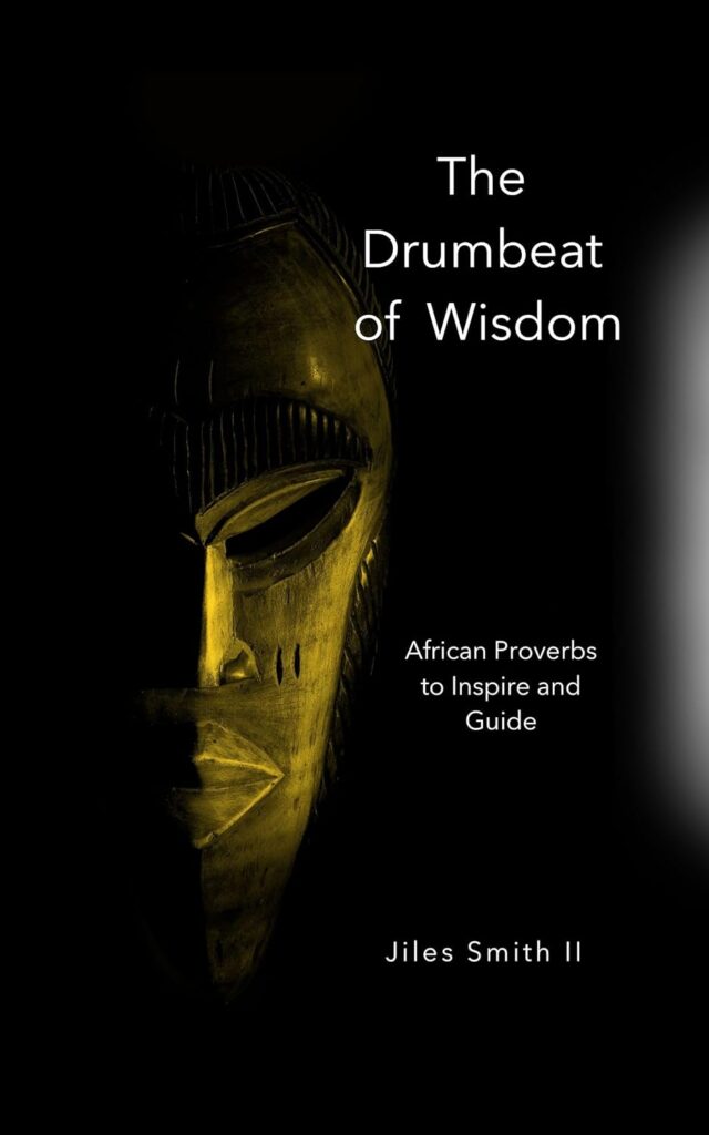 The Drumbeat of Wisdom: African Proverbs to Inspire and Guide