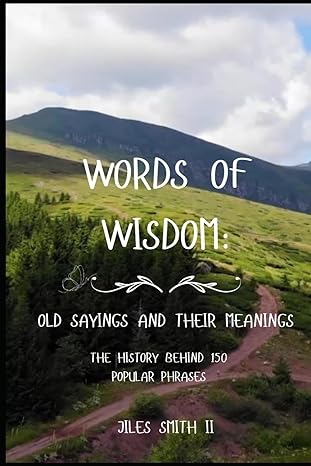 Words of Wisdom: Old Sayings and Their Meanings